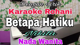 Download lagu KARAOKE Betapa Hatiku | Nada Wanita | Nikita | Nada Dasar D = Do mp3