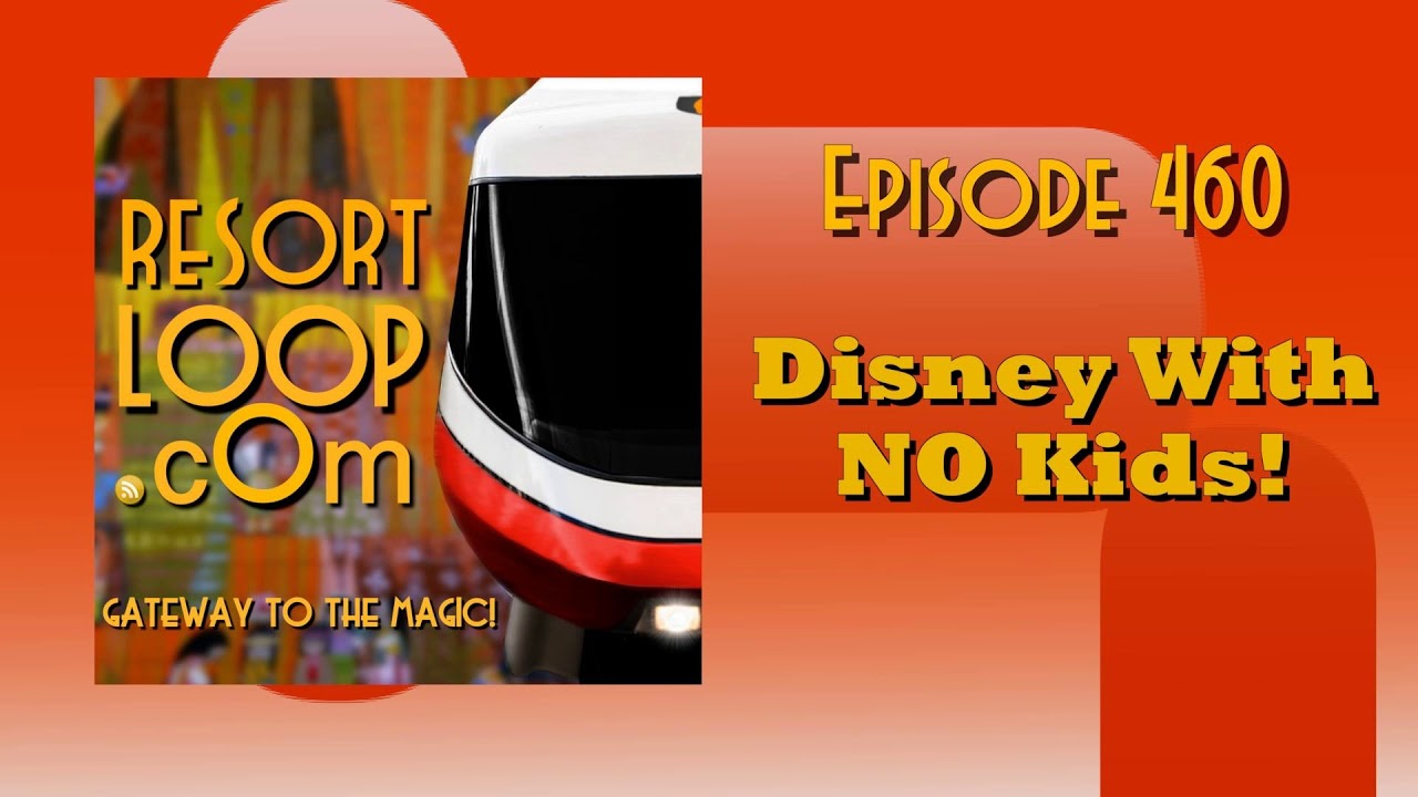 ResortLoop.com Episode 460 - Disney With NO Kids!