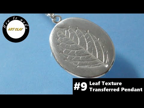 How to make with Art Clay Silver –Series #9 Leaf Texture Transferred Pendant