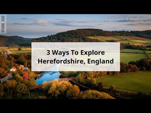 3 Ways To Explore Herefordshire, England, UK