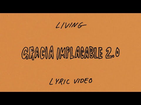 LIVING | Gracia Implacable - Lyric Video Oficial
