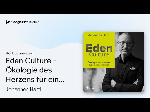 „Eden Culture - Ökologie des Herzens für ein…“ von Johannes Hartl · Hörbuchauszug