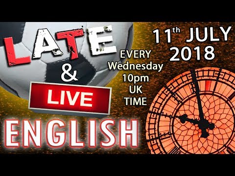 Improve Your English - Late and Live - 11th July 2018 - Baby Trump - Football Drama - Mr Duncan