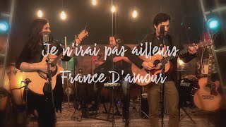 Je n&#39;irai pas ailleurs | France D&#39;amour - acoustic cover - &quot;Live&quot; au Studio Grange