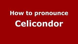 How to pronounce Celicondor