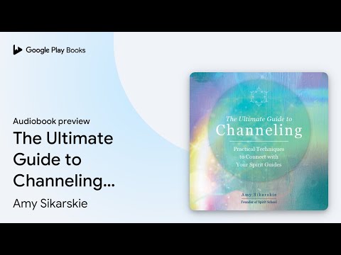 The Ultimate Guide to Channeling: Practical… by Amy Sikarskie · Audiobook preview