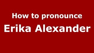 How to pronounce Erika Alexander