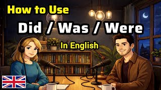 How to Use Did, Was & Were in Real English Conversations