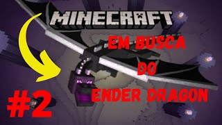 Minecraft - Em busca do Ender Dragon (Survival) Sobrevivendo no jogo #2