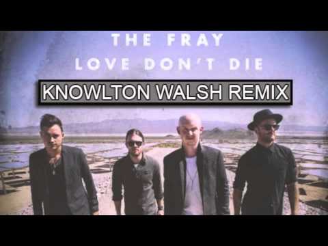 The Fray-Love Don't Die (Knowlton Walsh remix)