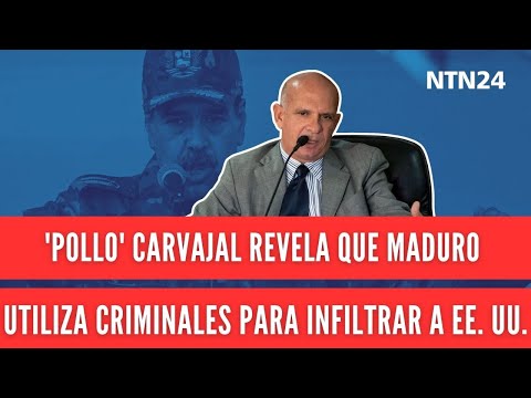 'Pollo' Carvajal revela que Maduro ha utilizado grupos criminales para infiltrar a EE. UU.