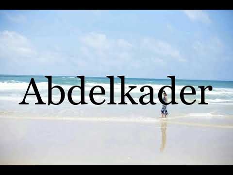 How To Pronounce Abdelkader🌈🌈🌈🌈🌈🌈Pronunciation Of Abdelkader