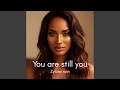 You are still you