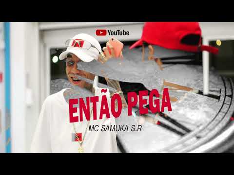 MC SAMUKA S.R ( ENTÃO PEGA ) DJ SAMUKA S.R