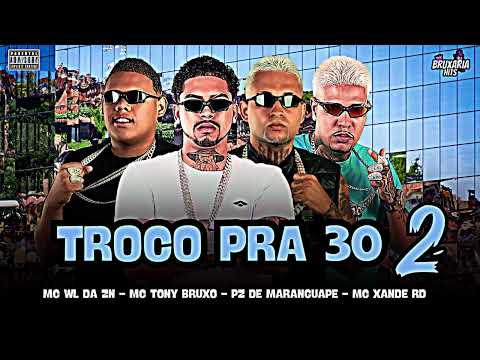 Troco pra 30 2- MC TONY BRUXO - PZ DE MARANGUAPE , MC WL DA ZN, MC XANDE RD MC CHEFIN, BRUXARIA HITS