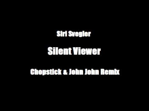 Siri Svegler - Silent Viewer ( Chopstick & John John Remix )