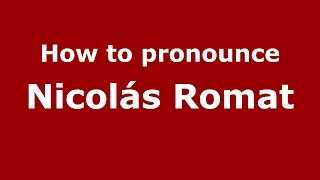 How to pronounce Nicolás Romat