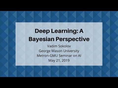 Deep Learning: A Bayesian Perspective by Dr. Vadim Sokolov