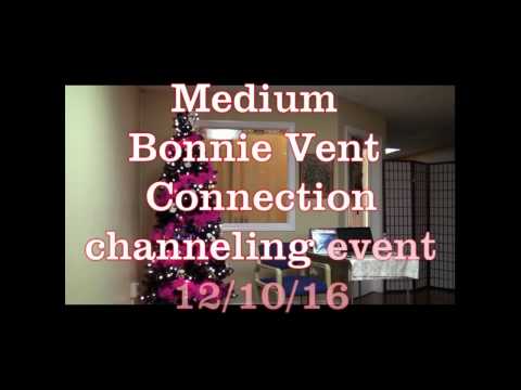 Bonnie Vent LIVE Channeling Event 12/10/16