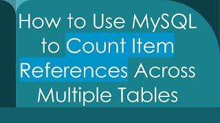 Download the video "How to Use MySQL to Count Item References Across Multiple Tables"