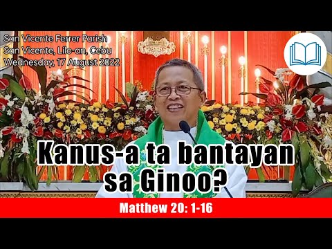 August 17, 2022 - Kanus-a ta bantayan sa Ginoo? Fr Ciano Ubod Homily - Saint Matthew 20:1-16