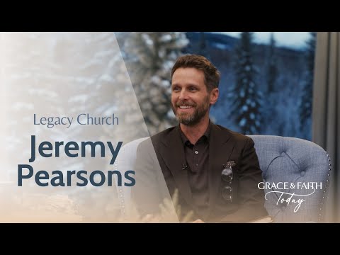 Jeremy Pearsons: Legacy Church – Grace & Faith Today - Calling, Ministry Related, Testimonies - Gospel Truth Network