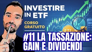 #11 INVESTIRE IN ETF - CORSO GRATUITO: Tassazione su Capital Gain e Dividendi (Guida Completa 2026)
