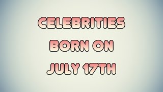 Celebrities born on July 17th