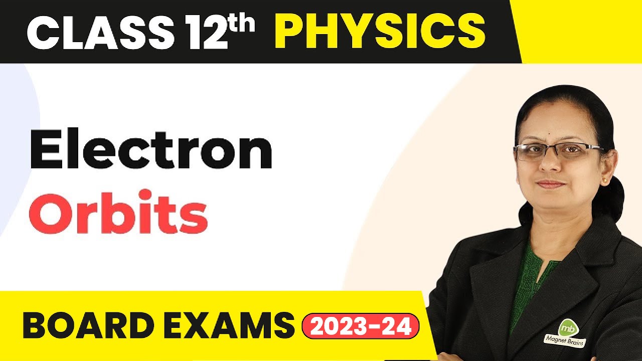 Electron Orbits - Atoms | Class 12 Physics 2022-23