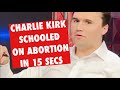 Charlie Kirk SCHOOLED On Abortion In 15 Secs