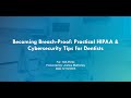 BECOMING BREACH-PROOF: PRACTICAL HIPAA &AMP; CYBERSECURITY TIPS FOR DE ..