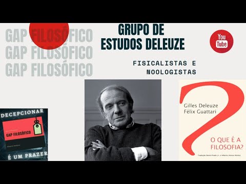 O que    a filosofia?  ///  Fisicalistas e Noologistas G.E. Deleuze /// Gap Filosfico