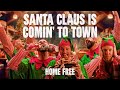Home Free Santa Claus Is Comin To Town
