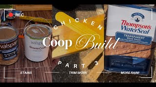 Chicken Coop Build Part 3 | Staining, Trimming, & More Rain Coming?!