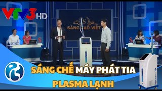 SÁNG CHẾ MÁY PHÁT TIA PLASMA LẠNH ỨNG DỤNG TRONG LĨNH VỰC Y SINH – SÁNG TẠO VIỆT SỐ 38