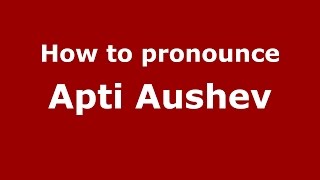 How to pronounce Apti Aushev