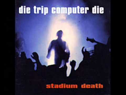 DIE TRIP COMPUTER DIE -  STADIUM DEATH -   the duk o' death