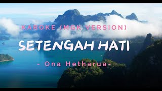 Download lagu KAROKE SETENGAH HATI - Ona Hetharua (MGK VERSION) Mario G Klau mp3
