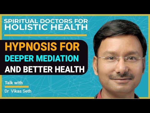Hypnosis for Deeper Mediation and Better Health By Dr  Vikas Seth