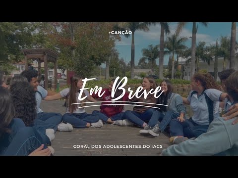 Coral dos Adolescentes do IACS - Equipe +Canção 2023 - Em Breve