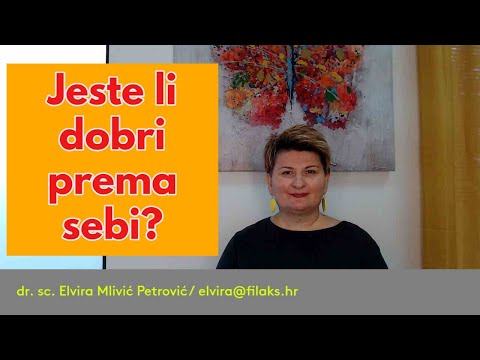 Smijete li biti DOBRI prema sebi? / dr. sc. Elvira Mlivić Petrović (Filaks)
