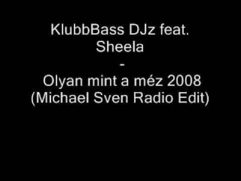 KlubbBass DJz feat. Sheela -  Olyan mint a méz 2008 (Michael Sven Radio Edit)