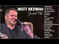 Matt Redman Greatest Hits 2024 Matt Redman Best Praise Worship Songs 2024 Matt New Album 2025