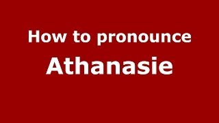 How to pronounce Athanasie
