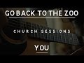 Go Back To The Zoo - You (Church Sessions ...