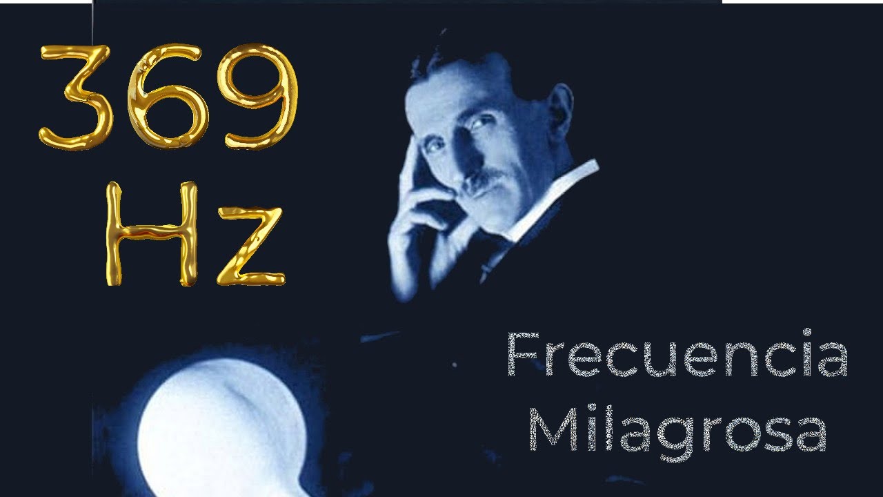 369 Hz Frecuencia Nikola Tesla – Atrae Abundancia y Prosperidad