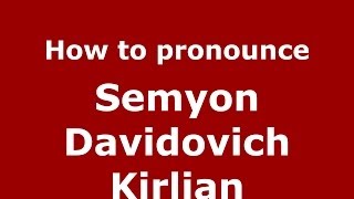 How to pronounce Semyon Davidovich Kirlian