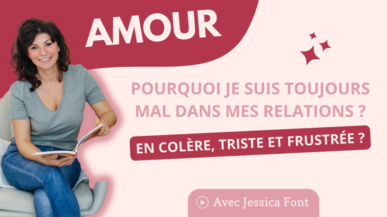 Pourquoi je suis toujours mal dans mes relations : en colère, triste et frustrée ?