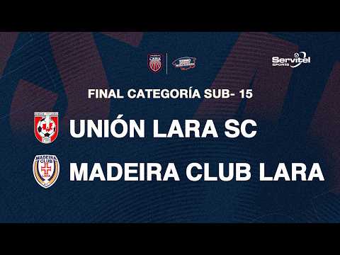 AFEL TORNEO REGIONAL NICOLA GUGLIOTTA / GRAN FINAL SUB-15 / UNIÓN LARA SC VS MADEIRA CLUB LARA
