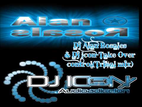 Dj Alan Rosales & Dj Icon-Take Over Control(Tribal Mix)